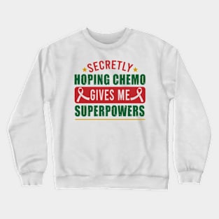 Secretly Hoping Chemo Gives Me Superpowers Funny Cancer Crewneck Sweatshirt